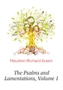 The Psalms and Lamentations, Volume 1 - Moulton Richard Green