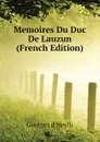 Memoires Du Duc De Lauzun (French Edition) - Georges d'Heylli