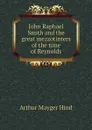 John Raphael Smith and the great mezzotinters of the time of Reynolds - Hind Arthur Mayger