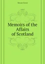 Memoirs of the Affairs of Scotland - Moysie David