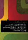 History of the University of Michigan, with biographical sketches of regents and members of the University Senate from 1837 to 1906 - B. A. Hinsdale