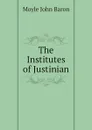 The Institutes of Justinian - Moyle John Baron