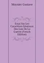 Essai Sur Les Caracteres Generaux Des Lois De La Guerre (French Edition) - Moynier Gustave