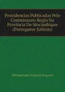 Providencias Publicadas Pelo Commissario Regio Na Provincia De Mocambique (Portuguese Edition) - Albuquerque Joaquim Augusto