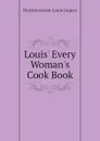 Louis Every Womans Cook Book - Muckensturm Louis Jaques