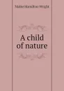 A child of nature - Mabie Hamilton Wright