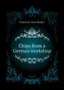 Chips from a German workshop - Friedrich Max Müller, Wilhelm Muller