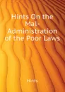 Hints On the Mal-Administration of the Poor Laws - Hints