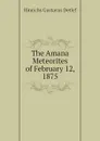 The Amana Meteorites of February 12, 1875 - Hinrichs Gustavus Detlef