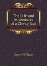The Life and Adventures of a Cheap Jack - Green William