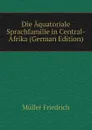 Die Aquatoriale Sprachfamilie in Central-Afrika (German Edition) - Müller Friedrich