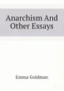 Anarchism And Other Essays - Emma Goldman