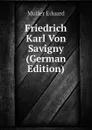 Friedrich Karl Von Savigny (German Edition) - Müller Eduard