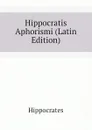 Hippocratis Aphorismi (Latin Edition) - Hippocrates