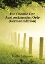 Die Chemie Der Austrocknenden Oele (German Edition) - Müller Johannes