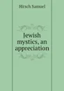 Jewish mystics, an appreciation - Hirsch Samuel