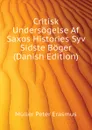 Critisk Undersogelse Af Saxos Histories Syv Sidste Boger (Danish Edition) - Müller Peter Erasmus