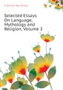 Selected Essays On Language, Mythology and Religion, Volume 2 - Friedrich Max Müller, Wilhelm Muller