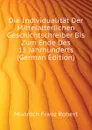 Die Individualitat Der Mittelalterlichen Geschichtschreiber Bis Zum Ende Des 11 Jahrhunderts (German Edition) - Münnich Franz Robert