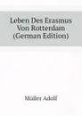 Leben Des Erasmus Von Rotterdam (German Edition) - Müller Adolf