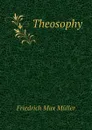 Theosophy - Friedrich Max Müller