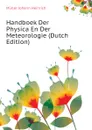 Handboek Der Physica En Der Meteorologie (Dutch Edition) - Müller Johann Heinrich