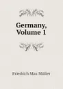 Germany, Volume 1 - Friedrich Max Müller, Wilhelm Muller