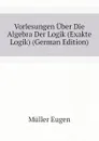 Vorlesungen Uber Die Algebra Der Logik (Exakte Logik) (German Edition) - Müller Eugen