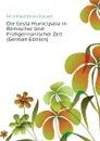 Die Gesta Municipalia in Romischer Und Fruhgermanischer Zeit (German Edition) - Hirschfeld Bruno Eduard