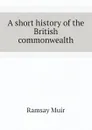 A short history of the British commonwealth - Muir Ramsay