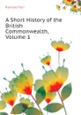 A Short History of the British Commonwealth, Volume 1 - Muir Ramsay