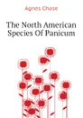 The North American Species Of Panicum - Agnes Chase