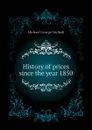 History of prices since the year 1850 - Mulhall Michael George