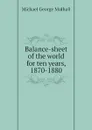 Balance-sheet of the world for ten years, 1870-1880 - Mulhall Michael George