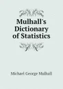 Mulhalls Dictionary of Statistics - Mulhall Michael George