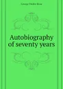 Autobiography of seventy years - George Frisbie Hoar