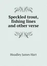 Speckled trout, fishing lines and other verse - Hoadley James Hart