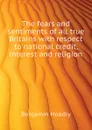 The fears and sentiments of all true Britains with respect to national credit, interest and religion - Benjamin Hoadly