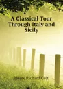 A Classical Tour Through Italy and Sicily - Hoare Richard Colt