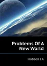 Problems Of A New World - J.A. Hobson