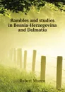 Rambles and studies in Bosnia-Herzegovina and Dalmatia - Munro Robert