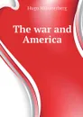 The war and America - Hugo Münsterberg