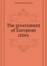 The government of European cities - Munro William Bennett