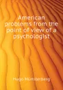 American problems from the point of view of a psychologist - Hugo Münsterberg
