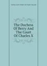 The Duchess Of Berry And The Court Of Charles X - Arthur Léon Imbert de Saint-Amand