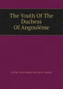 The Youth Of The Duchess Of Angouleme - Arthur Léon Imbert de Saint-Amand