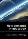 New demands in education - Munroe James Phinney