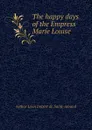 The happy days of the Empress Marie Louise - Arthur Léon Imbert de Saint-Amand