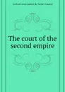 The court of the second empire - Arthur Léon Imbert de Saint-Amand