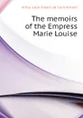The memoirs of the Empress Marie Louise - Arthur Léon Imbert de Saint-Amand